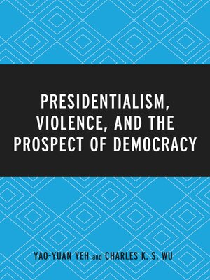 cover image of Presidentialism, Violence, and the Prospect of Democracy